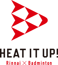 Heat It Up リンナイ バドミントン Heat It Up リンナイ バドミントン